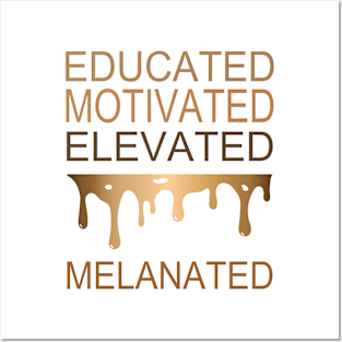 EDUCATED MOTIVATED ELEVATED MELANATED GIFT Posters and Art